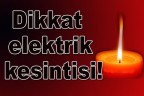 Dikkat elektrik kesintisi!
