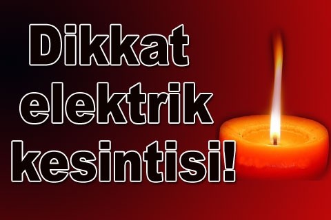 Dikkat elektrik kesintisi!