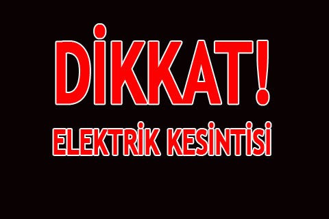 DİKKAT! ELEKTRİK KESİNTİSİ