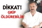 DİKKAT! GRİP ÖLDÜREBİLİR
