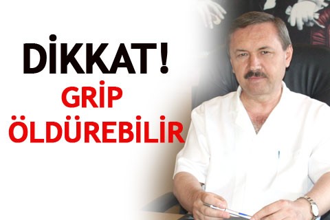 DİKKAT! GRİP ÖLDÜREBİLİR