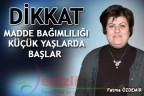 DİKKAT MADDE BAĞIMLILIĞI KÜÇÜK YAŞLARDA BAŞLAR