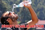DİKKAT! SICAKLIK ARTIYOR