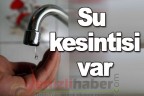 DİKKAT! Su kesintisi
