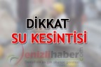 DİKKAT SU KESİNTİSİ