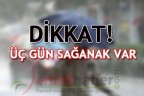 DİKKAT! ÜÇ GÜN SAĞANAK VAR