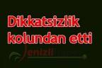 Dikkatsizlik kolundan etti
