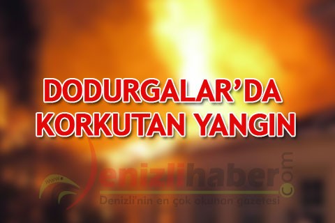 Dodurgalar’da korkutan yangın