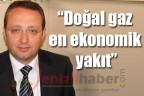 “Doğal gaz en ekonomik yakıt”