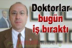 Doktorlar bugün iş bıraktı