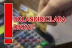 DOLANDIRICILARA DİKKAT!