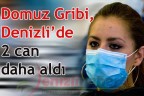 Domuz Gribi, Denizli’de 2 can daha aldı