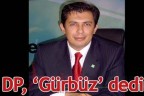 DP, ‘Gürbüz’ dedi