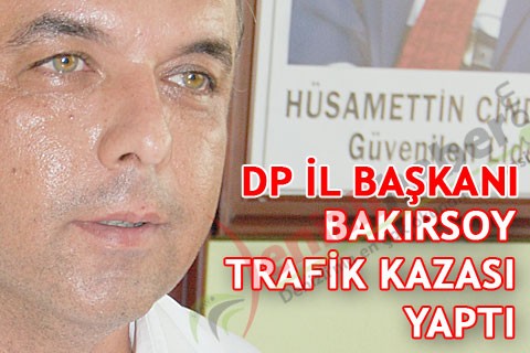 DP İL BAŞKANI BAKIRSOY UCUZ ATLATTI