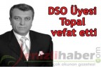 DSO Üyesi Topal vefat etti
