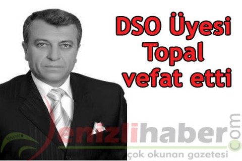 DSO Üyesi Topal vefat etti