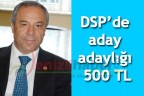 DSP’de aday adaylığı 500 TL