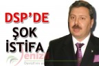 DSP’DE ŞOK İSTİFA