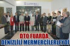 DTO FUARDA, DENİZLİLİ MERMERCİLERLEYDİ