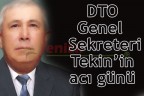 DTO Genel Sekreteri Tekin’in acı günü