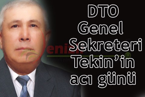 DTO Genel Sekreteri Tekin’in acı günü