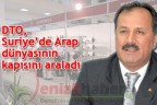 DTO, Suriye’de Arap dünyasının kapısını araladı