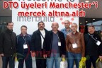 DTO üyeleri Manchester’i mercek altına aldı