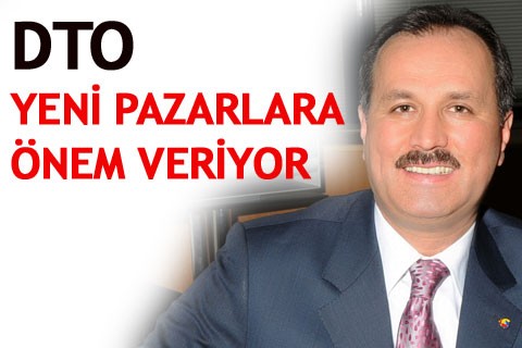 DTO YENİ PAZARLARA ÖNEM VERİYOR
