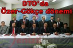 DTO’da Özer-Gökçe dönemi