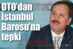 DTO’dan İstanbul Barosu’na tepki