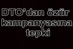 DTO’dan özür kampanyasına tepki