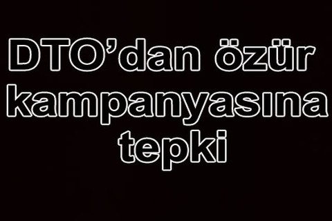 DTO’dan özür kampanyasına tepki