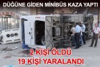 DÜĞÜNE GİDEN MİNİBÜS TAKLA ATTI: 2 ÖLÜ, 19 YARALI