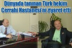 Dünyada tanınan Türk hekim Cerrahi Hastanesi’ni ziyaret etti