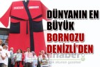 DÜNYANIN EN BÜYÜK BORNOZU DENİZLİ’DEN
