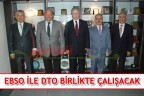 EBSO İLE DTO BİRLİKTE ÇALIŞACAK