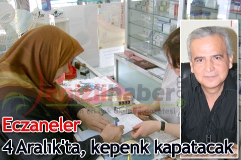 Eczaneler 4 Aralık’ta, kepenk kapatacak