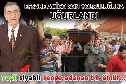 EFSANE AMİGO SON YOLCULUĞUNA UĞURLANDI