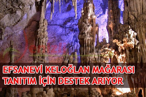 EFSANEVİ KELOĞLAN MAĞARASI TANITIM İÇİN DESTEK ARIYOR