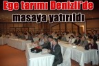 Ege tarımı Denizli’de masaya yatırıldı