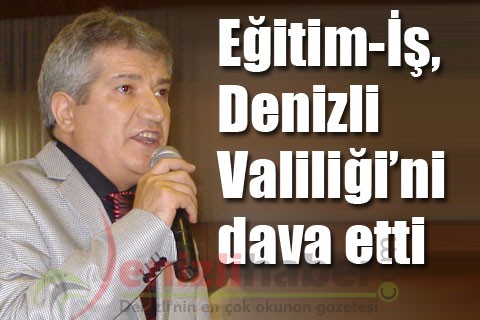 Eğitim-İş, Denizli Valiliği’ni dava etti