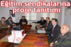 Eğitim sendikalarına proje tanıtımı