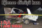 Eğlence dönüşü kaza