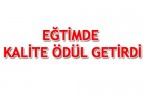 EĞTİMDE KALİTE ÖDÜL GETİRDİ