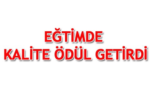 EĞTİMDE KALİTE ÖDÜL GETİRDİ