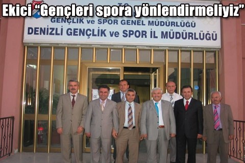 Ekici “Gençleri spora yönlendirmeliyiz”
