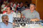 Ekici’den ‘elektriksiz köy’ gafı