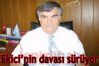 Ekici’nin davası sürüyor
