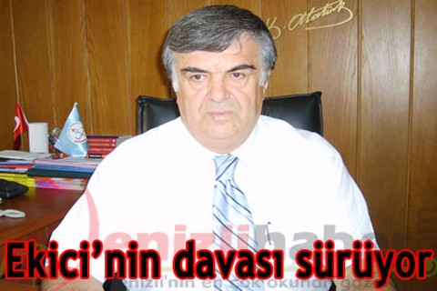 Ekici’nin davası sürüyor