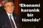 “Ekonomi karanlık bir tünelde”